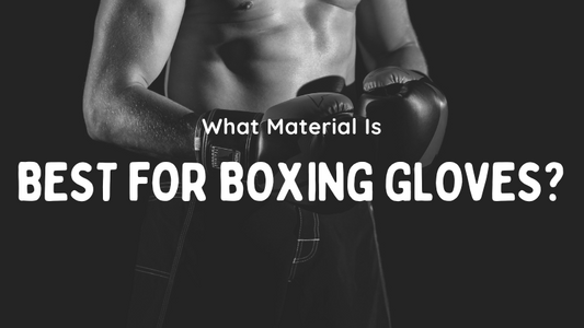What Material Is Best for Boxing Gloves? Expert Guide